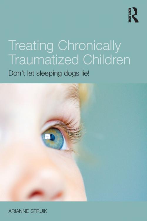 Cover of the book Treating Chronically Traumatized Children by Arianne Struik, Taylor and Francis