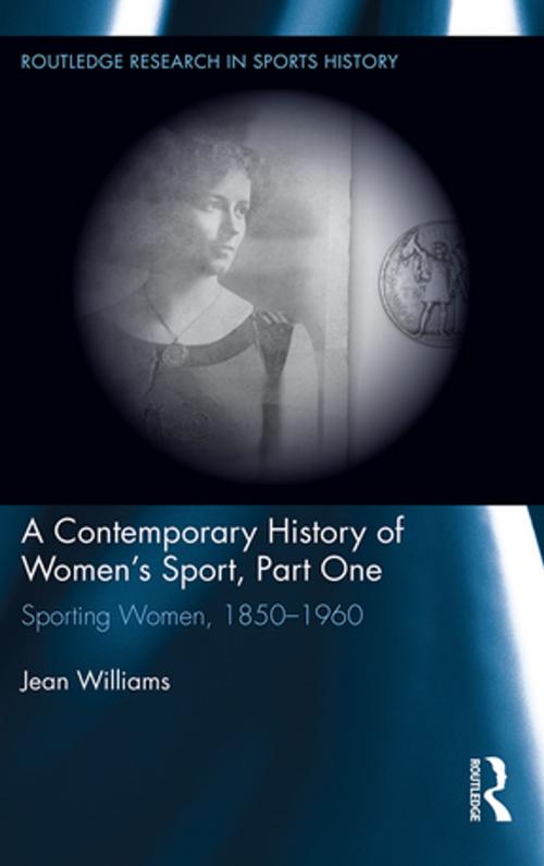 Cover of the book A Contemporary History of Women's Sport, Part One by Jean Williams, Taylor and Francis