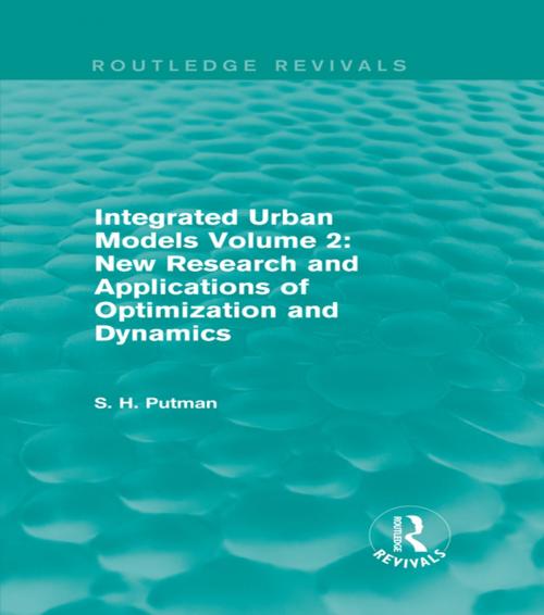 Cover of the book Integrated Urban Models Volume 2: New Research and Applications of Optimization and Dynamics (Routledge Revivals) by Stephen H. Putman, Taylor and Francis