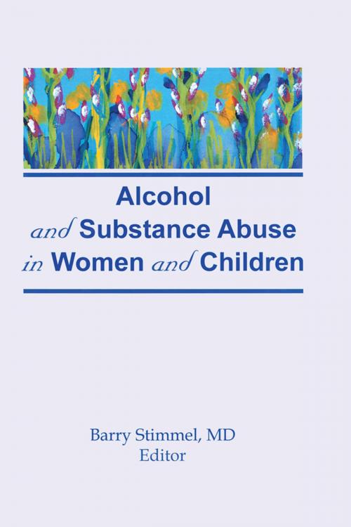 Cover of the book Alcohol and Substance Abuse in Women and Children by Barry Stimmel, Taylor and Francis