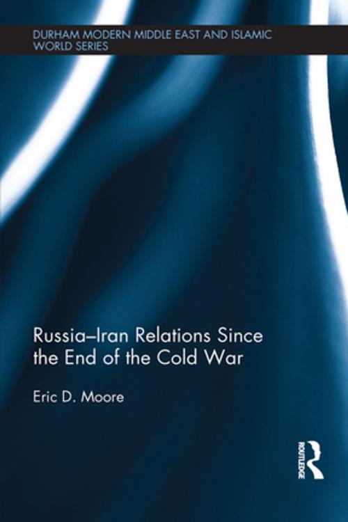 Cover of the book Russia-Iran Relations Since the End of the Cold War by Eric D. Moore, Taylor and Francis