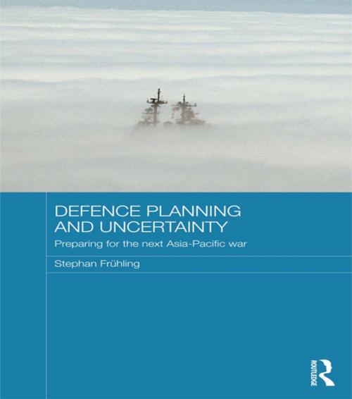 Cover of the book Defence Planning and Uncertainty by Stephan Frühling, Taylor and Francis