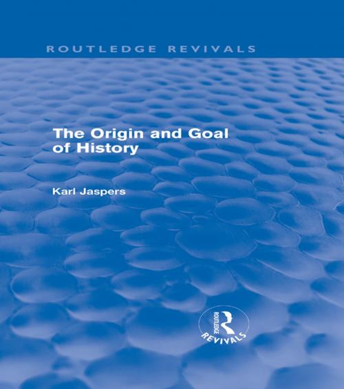 Cover of the book The Origin and Goal of History (Routledge Revivals) by Karl Jaspers, Taylor and Francis