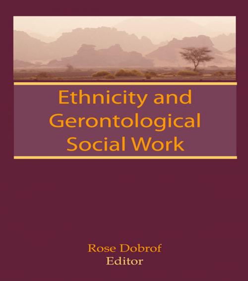 Cover of the book Ethnicity and Gerontological Social Work by Rose Dobrof, Taylor and Francis