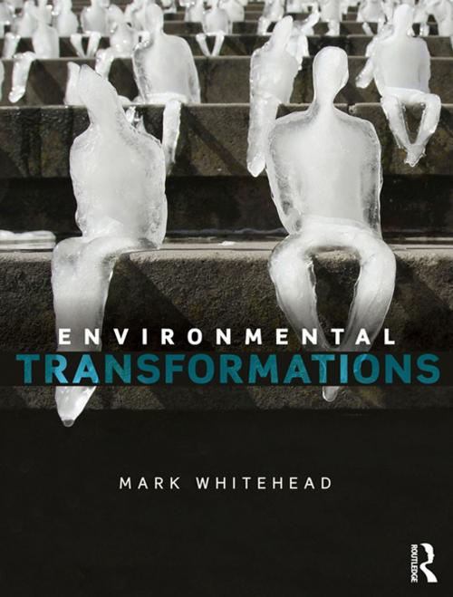 Cover of the book Environmental Transformations by Mark Whitehead, Taylor and Francis