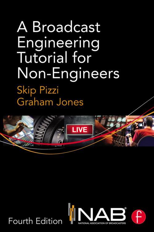 Cover of the book A Broadcast Engineering Tutorial for Non-Engineers by Skip Pizzi, Graham Jones, Taylor and Francis