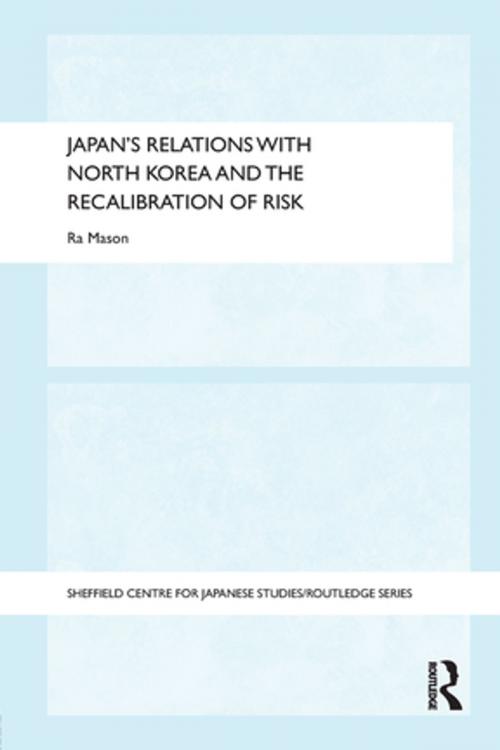 Cover of the book Japan's Relations with North Korea and the Recalibration of Risk by Ra Mason, Taylor and Francis