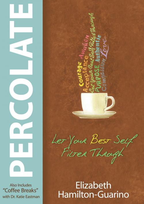 Cover of the book Percolate by Elizabeth Hamilton-Guarino, Katie Eastman, Dr., Hay House
