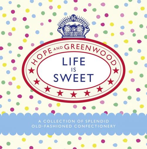 Cover of the book Life is Sweet by Hope and Greenwood, Ebury Publishing