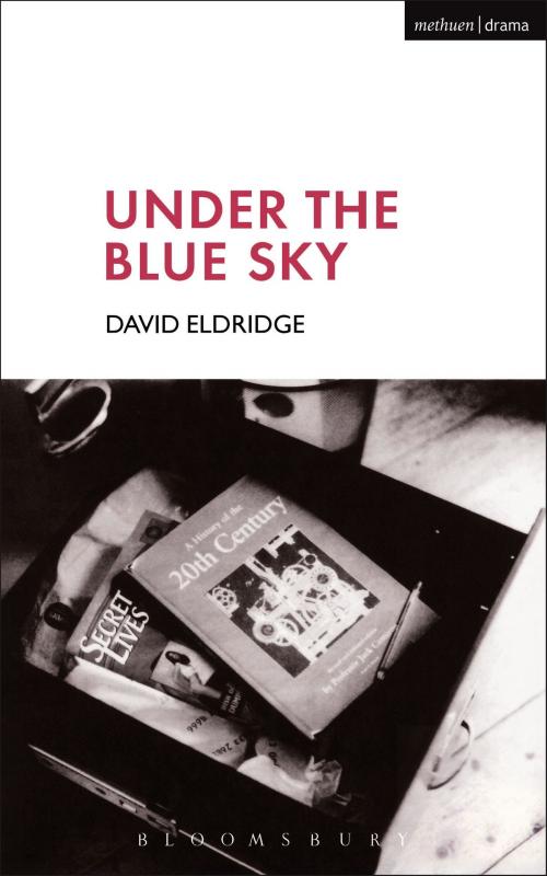 Cover of the book Under The Blue Sky by Mr David Eldridge, Bloomsbury Publishing