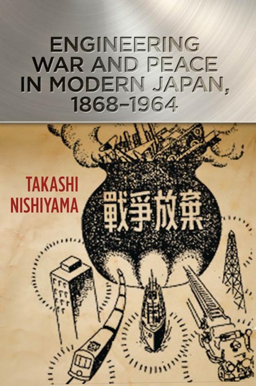 Cover of the book Engineering War and Peace in Modern Japan, 1868–1964 by Takashi Nishiyama, Johns Hopkins University Press