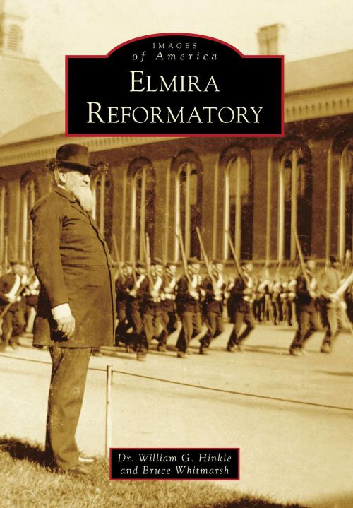 Cover of the book Elmira Reformatory by Bruce Whitmarsh, William G. Hinkle, Arcadia Publishing Inc.