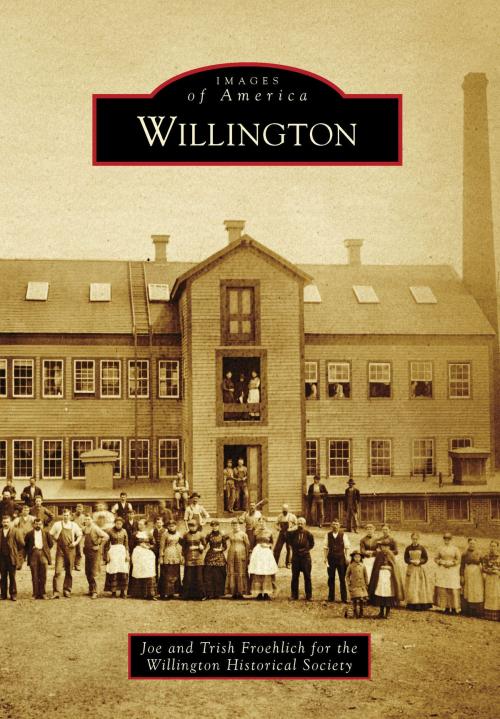 Cover of the book Willington by Joe Froehlich, Trish Froehlich, Willington Historical Society, Arcadia Publishing Inc.