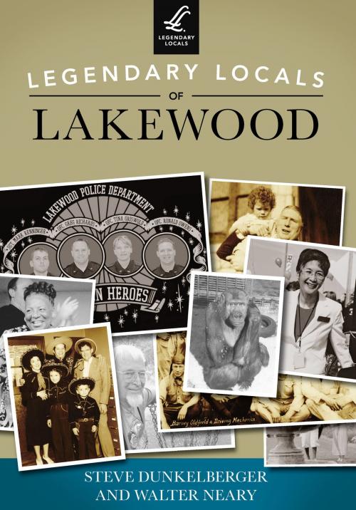 Cover of the book Legendary Locals of Lakewood by Steve Dunkelberger, Walter Neary, Arcadia Publishing Inc.