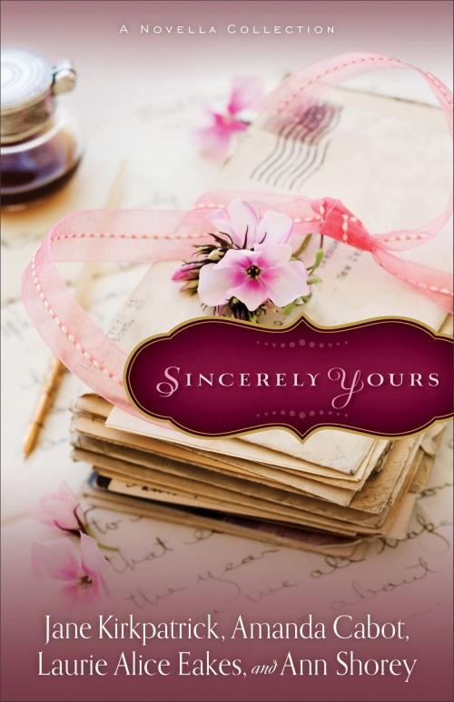 Cover of the book Sincerely Yours by Jane Kirkpatrick, Ann Shorey, Laurie Alice Eakes, Amanda Cabot, Baker Publishing Group