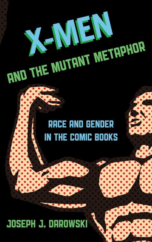 Cover of the book X-Men and the Mutant Metaphor by Joseph J. Darowski, Rowman & Littlefield Publishers