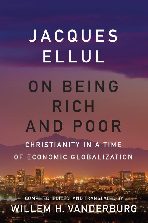 Cover of the book On Being Rich and Poor by Jacques Ellul, Willem H. Vanderburg, University of Toronto Press, Scholarly Publishing Division