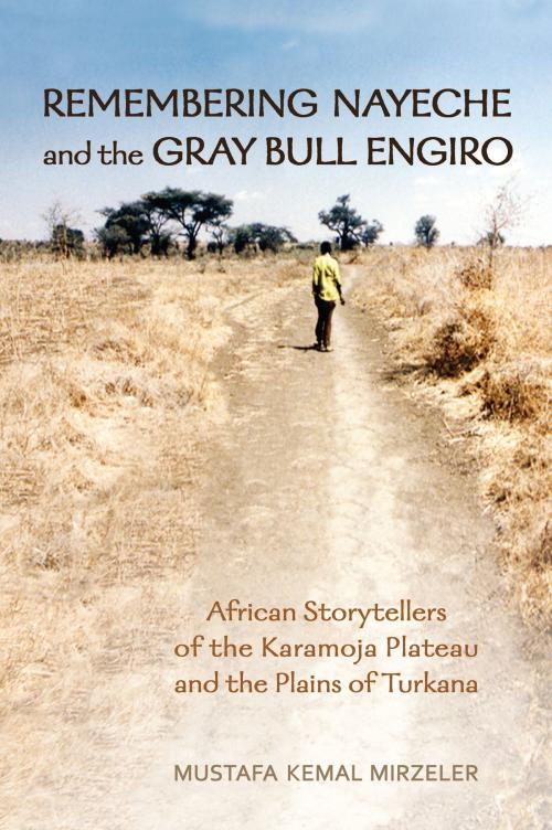 Cover of the book Remembering Nayeche and the Gray Bull Engiro by Mustafa Kemal Mirzeler, University of Toronto Press, Scholarly Publishing Division
