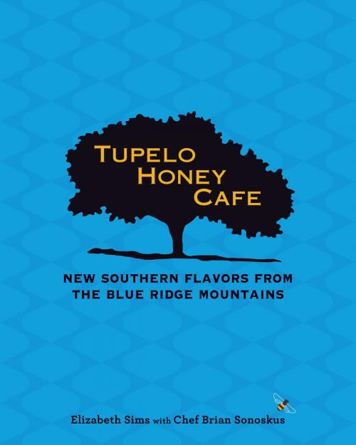 Cover of the book Tupelo Honey Cafe: New Southern Flavors from the Blue Ridge Mountains by Elizabeth Sims, Chef Brian Sonoskus, Andrews McMeel Publishing