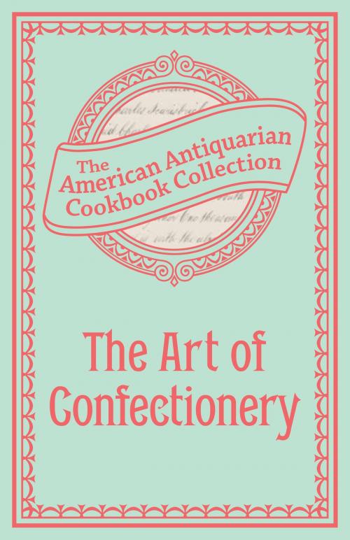 Cover of the book The Art of Confectionery by American Antiquarian Cookbook Collection, Andrews McMeel Publishing