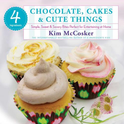 Cover of the book 4 Ingredients Chocolate, Cakes & Cute Things by Kim McCosker, Atria Books