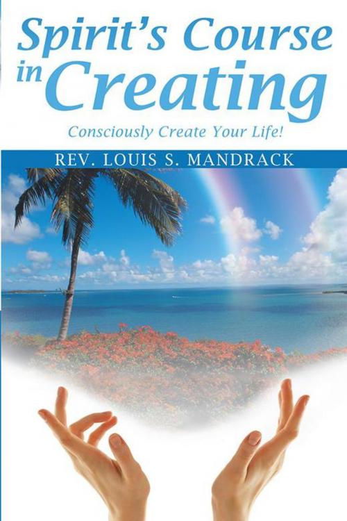 Cover of the book Spirit's Course in Creating by Rev. Louis S. Mandrack, Balboa Press