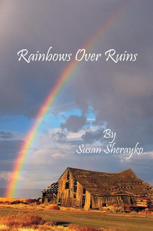 Cover of the book Rainbows over Ruins by Susan Sherayko, Balboa Press