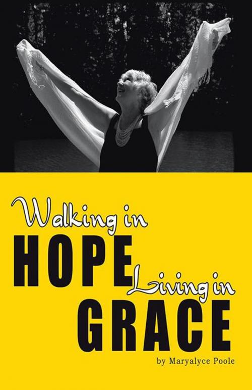 Cover of the book Walking in Hope, Living in Grace by Maryalyce Poole, Balboa Press