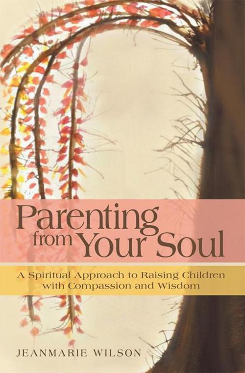 Cover of the book Parenting from Your Soul by Jeanmarie Wilson, Balboa Press