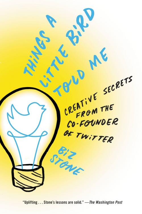 Cover of the book Things a Little Bird Told Me by Biz Stone, Grand Central Publishing