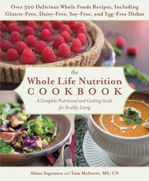 Cover of the book The Whole Life Nutrition Cookbook by Tom Malterre, Alissa Segersten, Grand Central Publishing