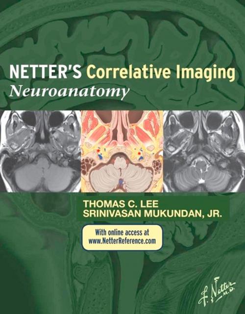 Cover of the book Netter’s Correlative Imaging: Neuroanatomy E-Book by Thomas C. Lee, MD, Srinivasan Mukundan Jr., MD, PhD, Elsevier Health Sciences