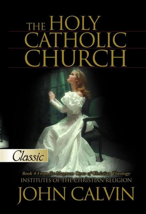 Cover of the book The Holy Catholic Church by Calvin, John, ReadHowYouWant