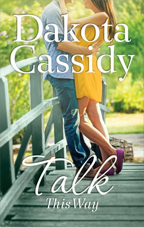 Cover of the book Talk This Way by Dakota Cassidy, MIRA Books
