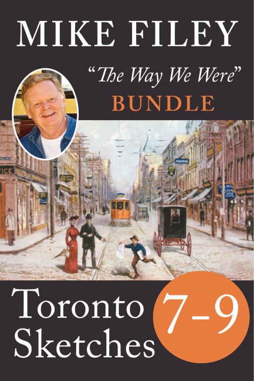 Cover of the book Mike Filey's Toronto Sketches, Books 7-9 by Mike Filey, Dundurn