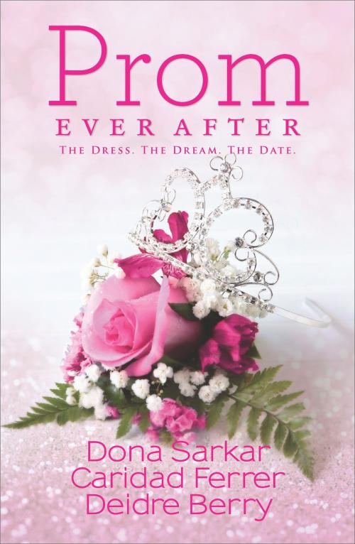 Cover of the book Prom Ever After by Dona Sarkar, Caridad Ferrer, Deidre Berry, Harlequin