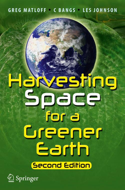 Cover of the book Harvesting Space for a Greener Earth by C Bangs, Les Johnson, Greg Matloff, Springer New York