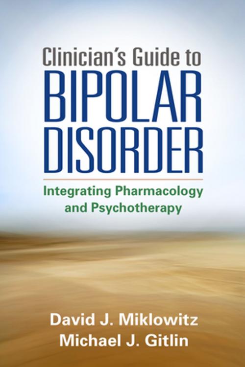 Cover of the book Clinician's Guide to Bipolar Disorder by David J. Miklowitz, PhD, Michael J. Gitlin, MD, Guilford Publications