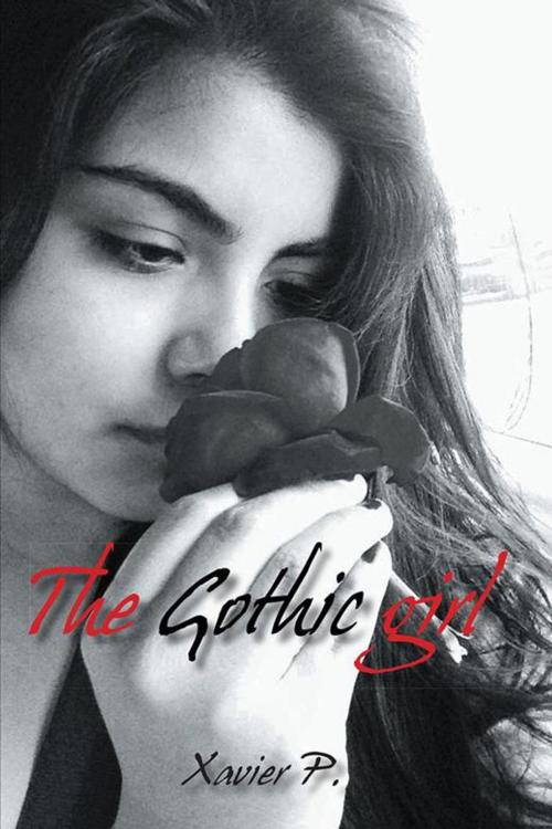 Cover of the book The Gothic Girl by Xavier P., Palibrio