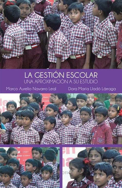Cover of the book La Gestión Escolar by Marco Aurelio Navarro Leal, Palibrio