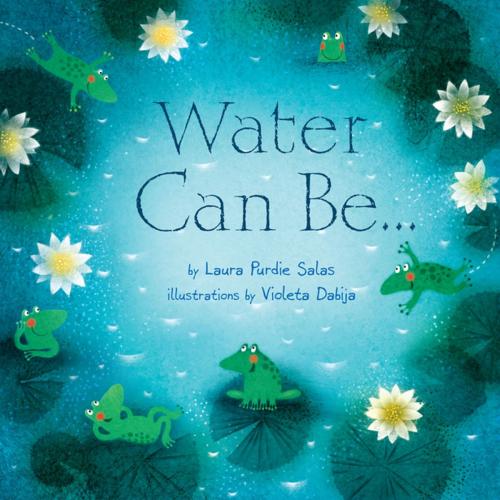 Cover of the book Water Can Be . . . by Laura Purdie Salas, Lerner Publishing Group