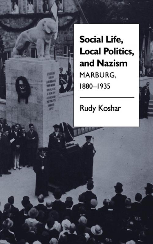 Cover of the book Social Life, Local Politics, and Nazism by Rudy J. Koshar, The University of North Carolina Press