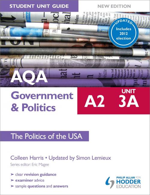 Cover of the book AQA A2 Government & Politics Student Unit Guide New Edition: Unit 3a The Politics of the USA Updated by Colleen Harris, Simon Lemieux, Hodder Education
