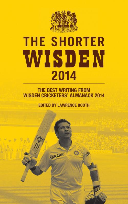 Cover of the book The Shorter Wisden 2014: The Best Writing from Wisden Cricketers' Almanack 2014 by Bloomsbury Publishing, Bloomsbury Publishing