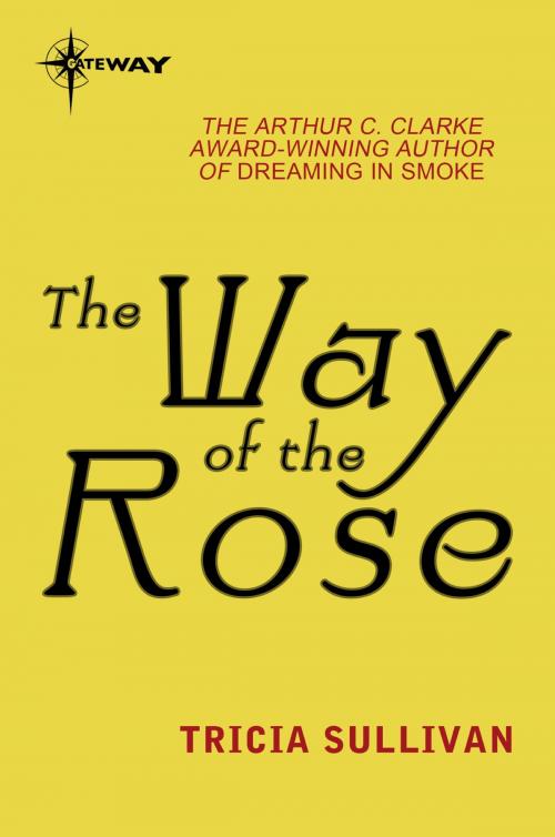 Cover of the book The Way of the Rose by Tricia Sullivan, Orion Publishing Group