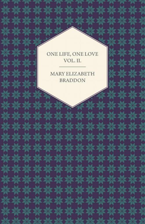 Cover of the book One Life, One Love Vol. II. by Mary Elizabeth Braddon, Read Books Ltd.