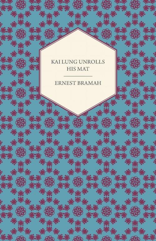 Cover of the book Kai Lung Unrolls His Mat by Ernest Bramah, Read Books Ltd.