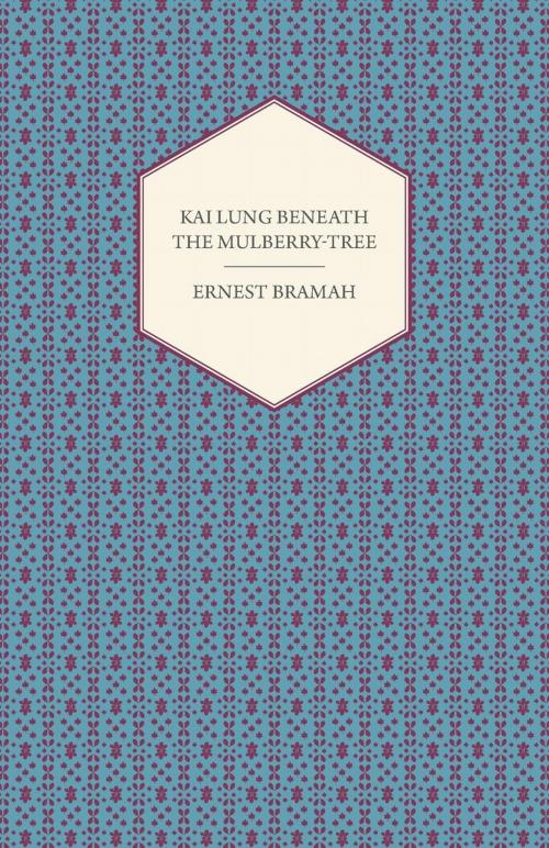 Cover of the book Kai Lung Beneath the Mulberry-Tree by Ernest Bramah, Read Books Ltd.