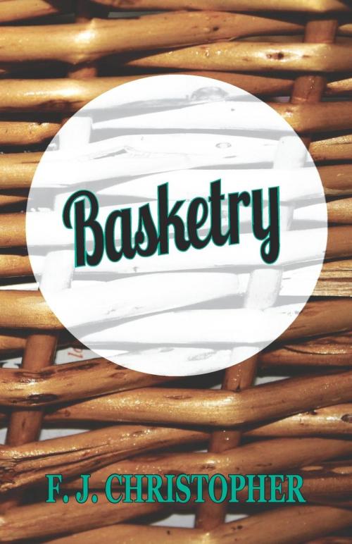 Cover of the book Basketry by F. J. Christopher, Read Books Ltd.