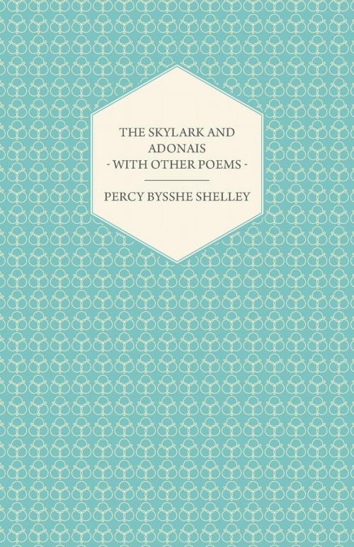 Cover of the book The Skylark and Adonais - With Other Poems by Percy Bysshe Shelley, Read Books Ltd.